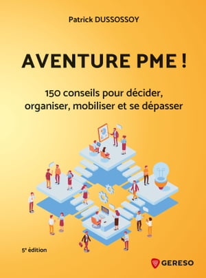 Aventure PME ! 150 conseils pratiques pour d?cider, organiser, mobiliser et se d?passer