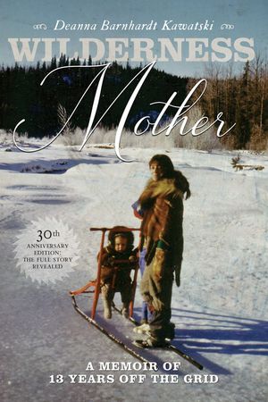 ŷKoboŻҽҥȥ㤨Wilderness Mother (30th Anniversary Edition A Memoir of 13 Years Off the GridŻҽҡ[ Deanna Barnhardt Kawatski ]פβǤʤ2,213ߤˤʤޤ