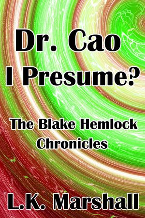 Dr. Cao I Presume? The Blake Hemlock ChroniclesŻҽҡ[ L.K. Marshall ]