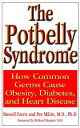 The Potbelly Syndrome How Common Germs Cause Obesity, Diabetes, and Heart Disease【電子書籍】 Russell Farris