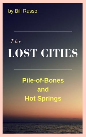 The Lost Cities: Pile of Bones and Hot Springs