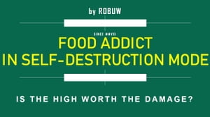 FOOD ADDICT IN SELF-DESTRUCTION MODE IS THE HIGH WORTH THE DAMAGE【電子書籍】[ ROBUW ]