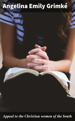 ŷKoboŻҽҥȥ㤨Appeal to the Christian women of the South A Call for Change: Confronting Southern Christianity and Racial InjusticeŻҽҡ[ Angelina Emily Grimk? ]פβǤʤ310ߤˤʤޤ