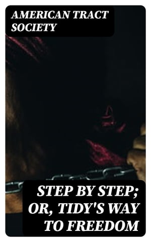 ŷKoboŻҽҥȥ㤨Step by Step; Or, Tidy's Way to FreedomŻҽҡ[ American Tract Society ]פβǤʤ150ߤˤʤޤ