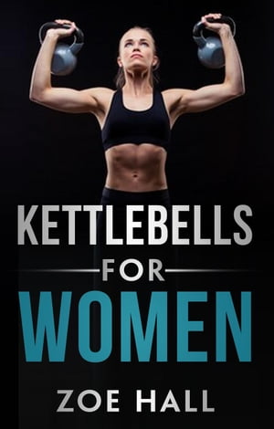 Kettlebells For Women【電子書籍】 Zoe Hall