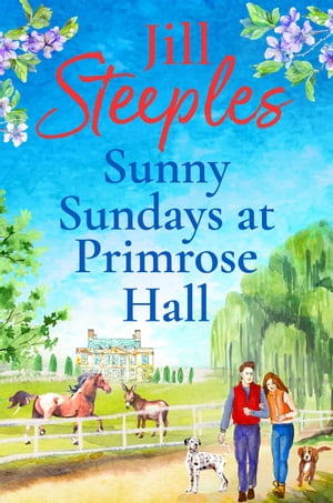 Sunny Sundays at Primrose Hall the BRAND NEW instalment in the beautiful, uplifting, romantic series from Jill Steeples for 2024【電子書籍】[ Jill Steeples ]