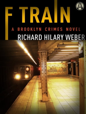 F Train A Brooklyn Crimes Novel【電子書籍】 Richard Hilary Weber