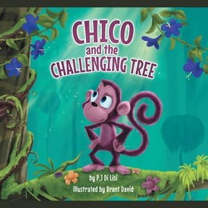 Chico and the Challenging Tree【電子書籍】[ P.J Di Lisi ]