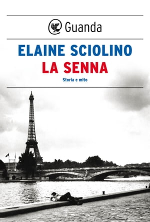 La Senna Storia e mitoŻҽҡ[ Elaine Sciolino ]