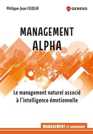 Management Alpha Le management naturel associ? ? l'intelligence ?motionnelle