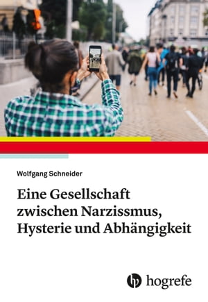 Eine Gesellschaft zwischen Narzissmus, Hysterie und Abh?ngigkeitŻҽҡ[ Wolfgang Schneider ]