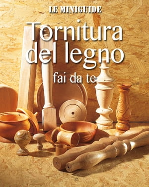 Tornitura del legno fai da te【電子書籍】[ Valerio Poggi ]