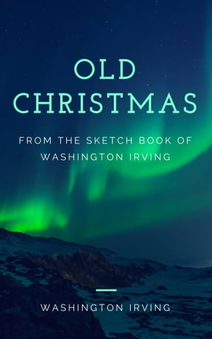 Old Christmas (Annotated & Illustrated)