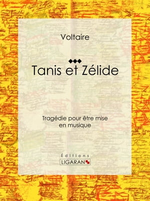 Tanis et Z?lide Trag?die pour ?tre mise en musique【電子書籍】[ Voltaire ]