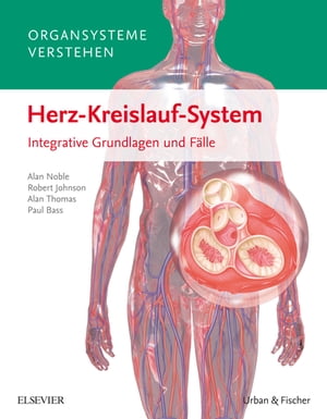 Organsysteme verstehen - Herz-Kreislauf-System Integrative Grundlagen und F lle【電子書籍】 Alan Noble