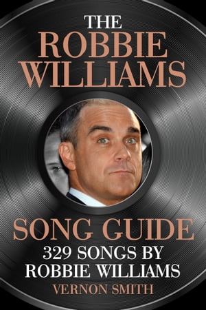 The ROBBIE WILLIAMS Song Guide