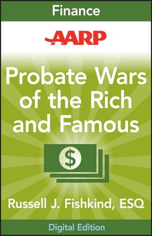 AARP Probate Wars of the Rich and Famous An Insider's Guide to Estate and Probate Litigation