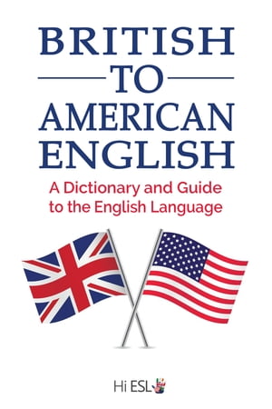 British to American English: A Dictionary and Guide to the English Language【電子書籍】 Sebastian Carpenter