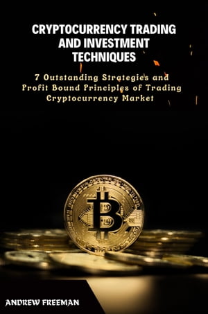 CRYPTOCURRENCY TRADING AND INVESTMENT TECHNIQUES A complete guide to cryptocurrency investing for beginners and dummies 2023 and best trading strategies. Stock investing strategies【電子書籍】 Andrew Freeman