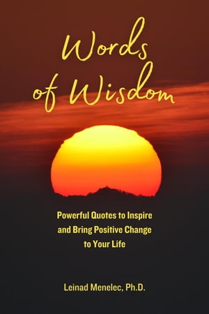 Words of Wisdom: Powerful Quotes to Inspire and Bring Positive Change to Your Life