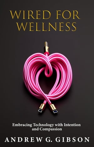 Wired For Wellness【電子書籍】[ Andrew G Gibson ]