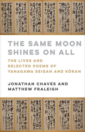 The Same Moon Shines on All The Lives and Selected Poems of Yanagawa Seigan and K?ran