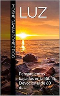 Luz. Pensamientos basados en la Bibl?a60 d?as de devocional【電子書籍】[ Moshe Dayan G?mez Pico ]