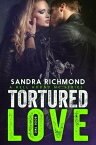 Tortured Love【電子書籍】[ Sandra Richmond ]
