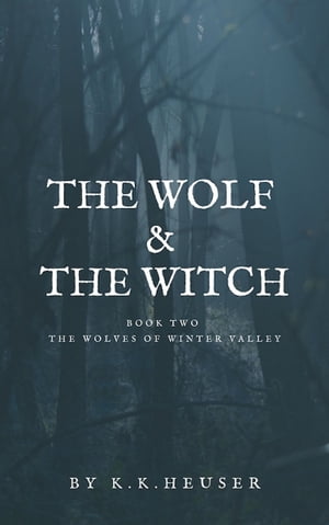 The Wolf & The Witch (The Wolves Of Winter Valley Book 2)