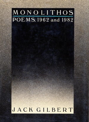 Monolithos Poems '62-'82【電子書籍】[ Jack Gilbert ]