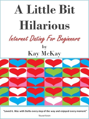 A Little Bit Hilarious Internet Dating For Beginners【電子書籍】[ Kay McKay ]
