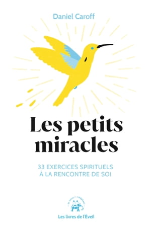 Les petits miracles 33 exercices spirituels ? la rencontre de soiŻҽҡ[ Daniel Caroff ]