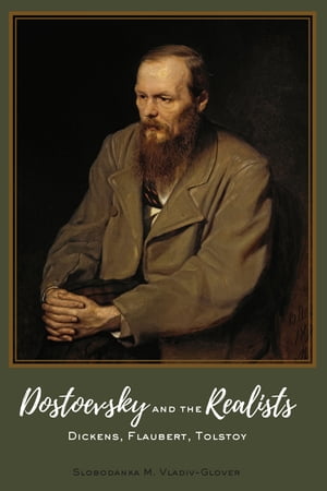 Dostoevsky and the Realists Dickens, Flaubert, Tolstoy