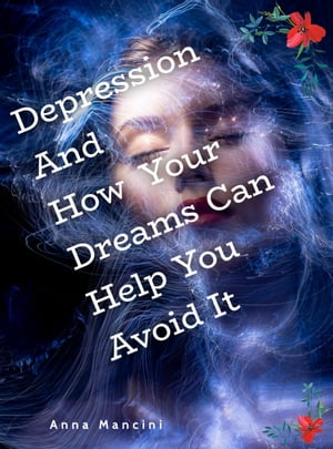 Depression and How Your Dreams Can Help You avoid it