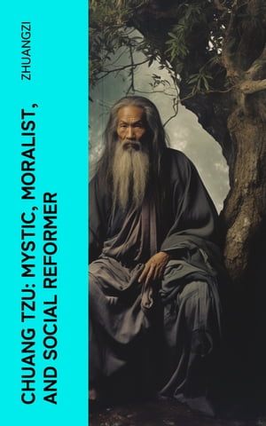 Chuang Tzu: Mystic, Moralist, and Social Reformer