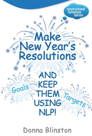 Make New Year Resolutions - And Keep Them Using Nlp! (Inspirational Solutions)