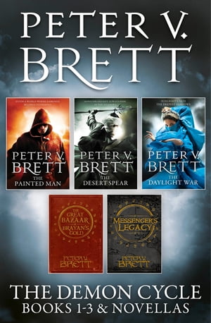 The Demon Cycle Books 1-3 and Novellas: The Painted Man, The Desert Spear, The Daylight War plus The Great Bazaar and Brayan’s Gold and Messenger’s Legacy【電子書籍】[ Peter V. Brett ]