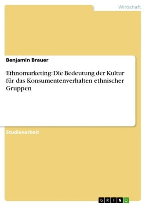 Ethnomarketing: Die Bedeutung der Kultur f?r das Konsumentenverhalten ethnischer Gruppen【電子書籍】[ Benjamin Brauer ]