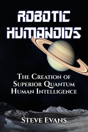 Robotic Humanoids【電子書籍】[ Steve Evans