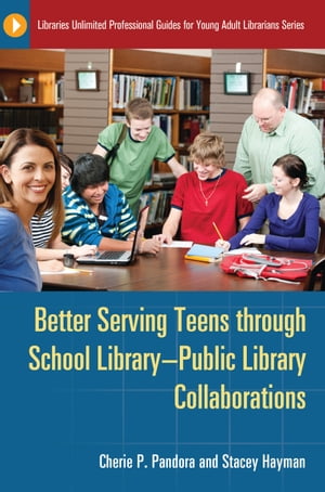 Better Serving Teens through School Library?Public Library Collaborations【電子書籍】[ Cherie P. Pandora ]