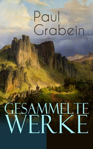 Gesammelte Werke Der Ruf des Lebens, Die Herren der Erde, Vivat Academia, Der K nig von Thule, Jugendst rme, Nomaden, Die Moosschwaige, In Jena ein Student, Ursula Drenck...【電子書籍】 Paul Grabein