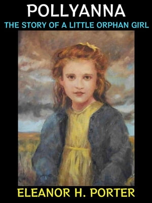 Pollyanna The Story of a Little Orphan Girl【