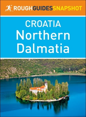 Northern Dalmatia (Rough Guides Snapshot Croatia)Żҽҡ[ Rough Guides ]
