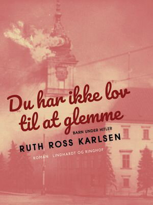 Du har ikke lov til at glemme【電子書籍】[ Ruth Ross Karlsen ]