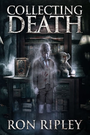 Collecting Death Supernatural Horror with Scary Ghosts & Haunted Houses【電子書籍】[ Ron Ripley ]