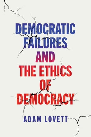 Democratic Failures and the Ethics of Democracy