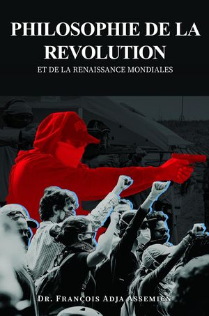 PHILOSOPHIE DE LA REVOLUTION ET DE LA RENAISSANCE MONDIALES