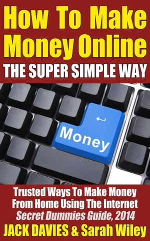 How To Make Money Online (The Super Simple Way) Trusted Ways To Make Money From Home Using The Internet