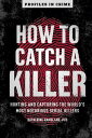 How to Catch a Killer Hunting and Capturing the World's Most Notorious Serial Killers【電子書籍】[ Katherine Ramsland ]