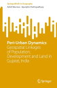 Peri-Urban Dynamics Geospatial Linkages of Population, Development and Land in Gujarat, India【電子書籍】 Ankit Sikarwar